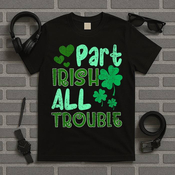 St Patricks Day Part Irish All Trouble T-Shirt