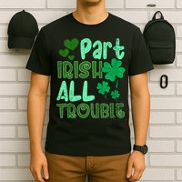 St Patricks Day Part Irish All Trouble T-Shirt