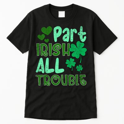 St Patricks Day Part Irish All Trouble Tall T-Shirt