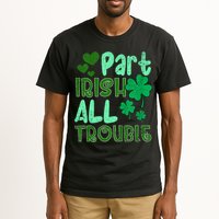 St Patricks Day Part Irish All Trouble Tall T-Shirt