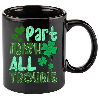 St Patricks Day Part Irish All Trouble 11oz C Handle Ceramic Mug