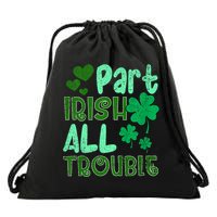 St Patricks Day Part Irish All Trouble Drawstring Bag