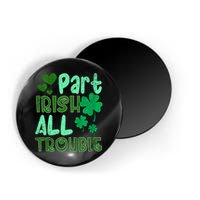 St Patricks Day Part Irish All Trouble Magnet