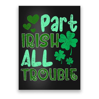 St Patricks Day Part Irish All Trouble Poster