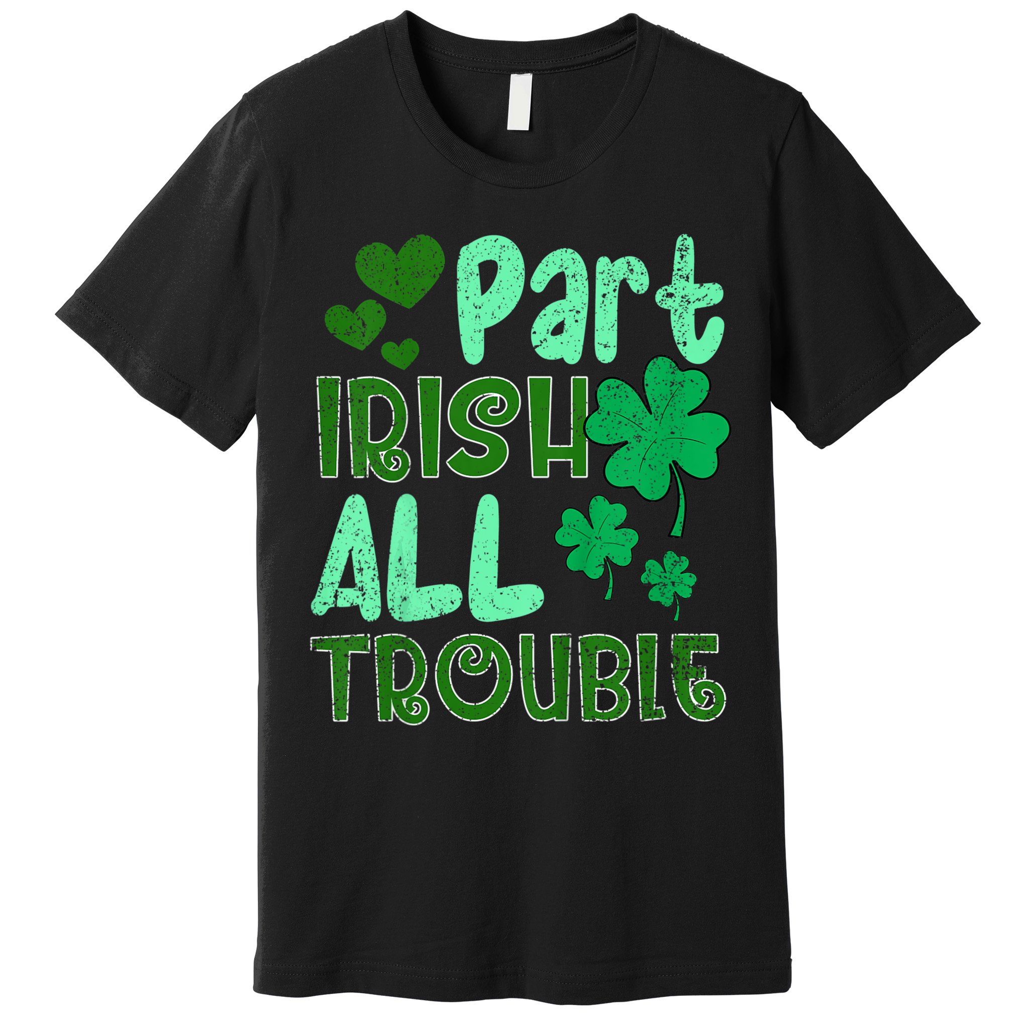 St Patricks Day Part Irish All Trouble Premium T-Shirt