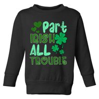 St Patricks Day Part Irish All Trouble Toddler Sweatshirt