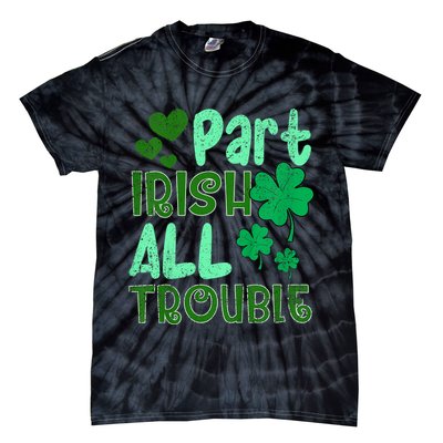 St Patricks Day Part Irish All Trouble Tie-Dye T-Shirt