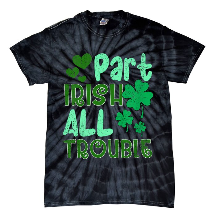 St Patricks Day Part Irish All Trouble Tie-Dye T-Shirt