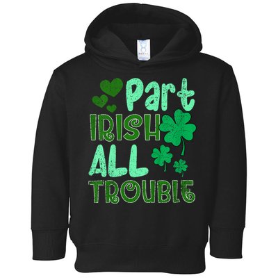 St Patricks Day Part Irish All Trouble Toddler Hoodie