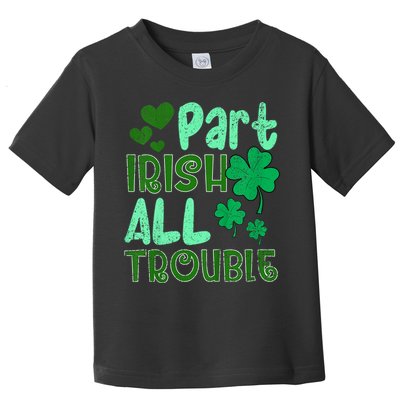 St Patricks Day Part Irish All Trouble Toddler T-Shirt