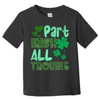 St Patricks Day Part Irish All Trouble Toddler T-Shirt