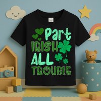 St Patricks Day Part Irish All Trouble Toddler T-Shirt