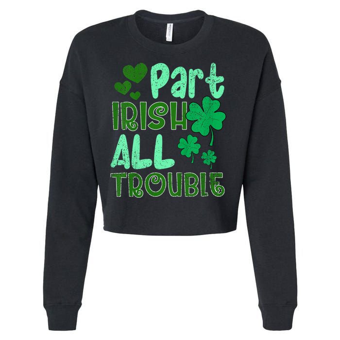 St Patricks Day Part Irish All Trouble Cropped Pullover Crew