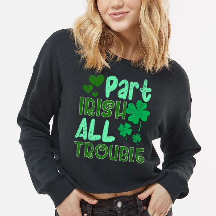 St Patricks Day Part Irish All Trouble Cropped Pullover Crew