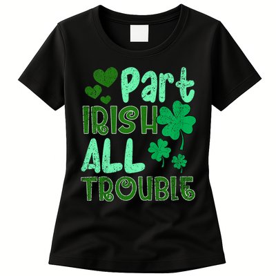 St Patricks Day Part Irish All Trouble Womens T-Shirt