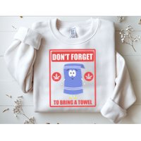 Dont Forget To Bring A Towel Funny Sweatshirt