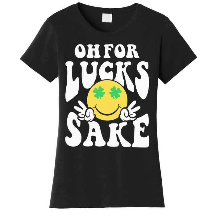 St Patricks Day Women Oh For Lucks Sake Shamrock Women's T-Shirt