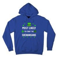 St Patricks Day Shamrock Most Likely To Start The Shenanigan Tall Hoodie