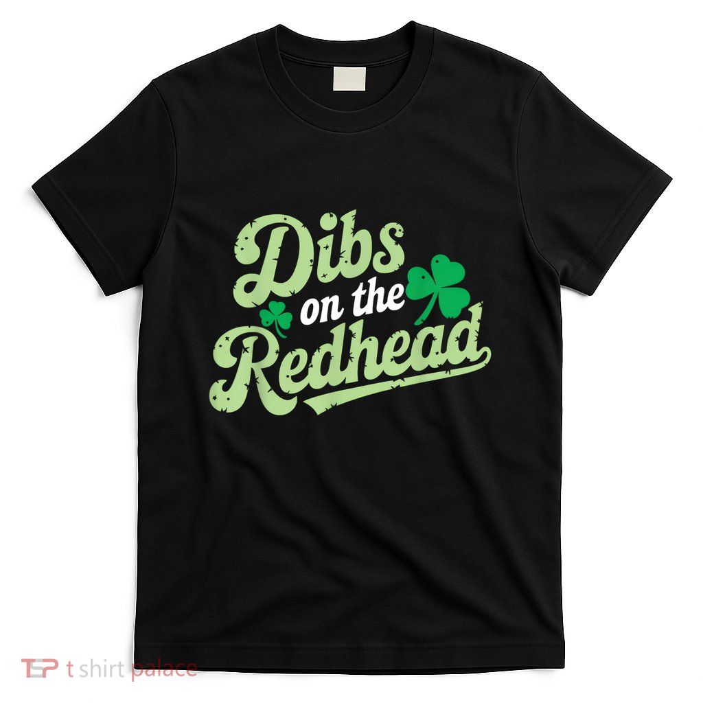 St Patricks Day Dibs On The Redhead Irish T-Shirt