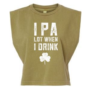 St Patricks Day Ipa Lot When I Drink Beer Funny Drinking Gift Garment-Dyed Women's Muscle Tee