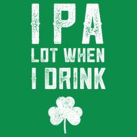 St Patricks Day Ipa Lot When I Drink Beer Funny Drinking Gift Button