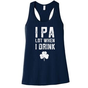 St Patricks Day Ipa Lot When I Drink Beer Funny Drinking Gift Women's Racerback Tank