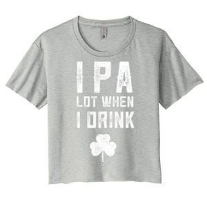 St Patricks Day Ipa Lot When I Drink Beer Funny Drinking Gift Women's Crop Top Tee