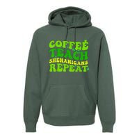 St Patricks Day Coffee Teach Shenanigans Repeat Teacher Premium Hoodie