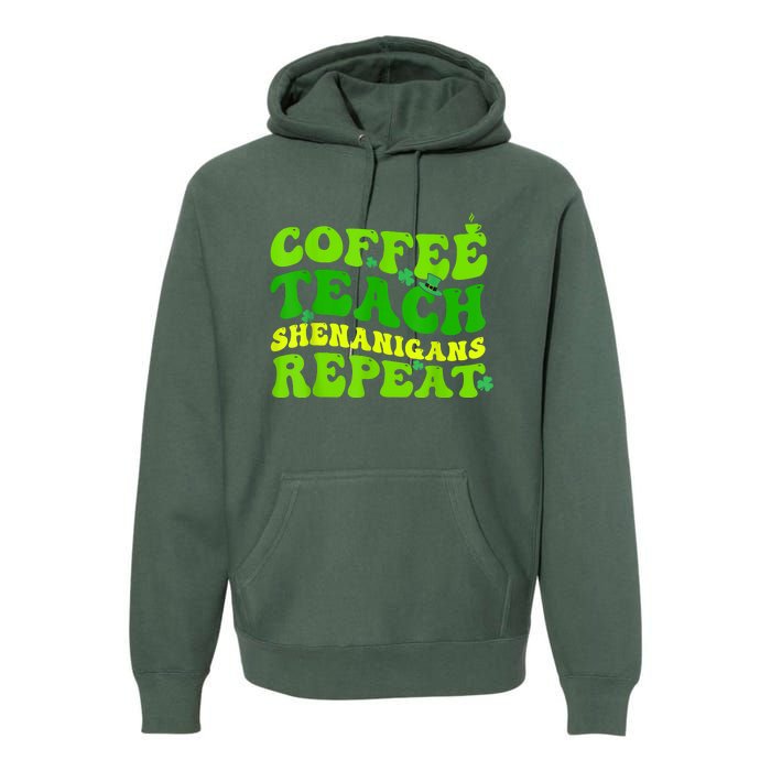 St Patricks Day Coffee Teach Shenanigans Repeat Teacher Premium Hoodie