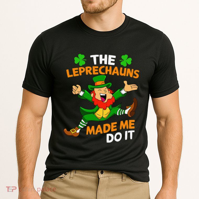 St Patricks Day The Leprechauns Made Me Do It Performance Shirt