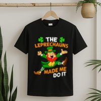 St Patricks Day The Leprechauns Made Me Do It T-Shirt