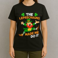 St Patricks Day The Leprechauns Made Me Do It T-Shirt