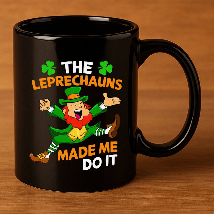 St Patricks Day The Leprechauns Made Me Do It 11oz C Handle Ceramic Mug
