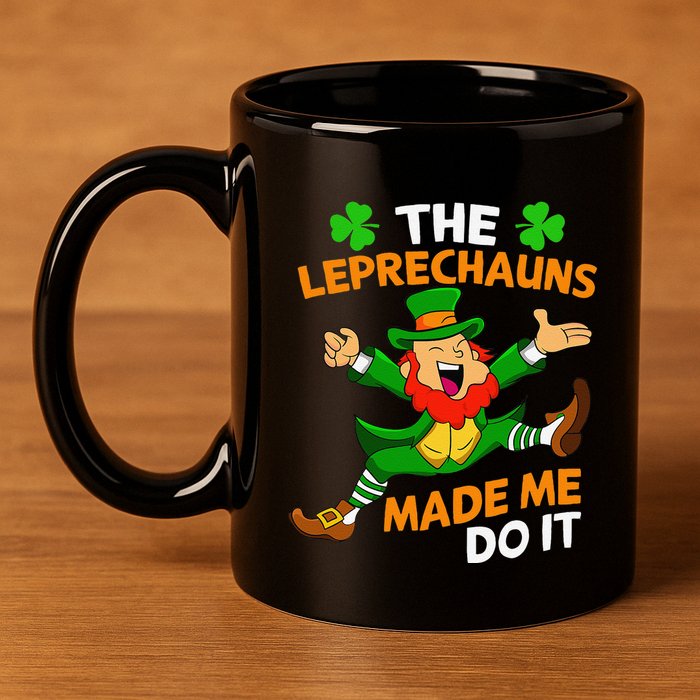 St Patricks Day The Leprechauns Made Me Do It 11oz C Handle Ceramic Mug