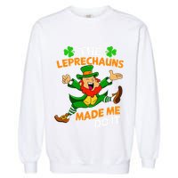 St Patricks Day The Leprechauns Made Me Do It Garment-Dyed Sweatshirt