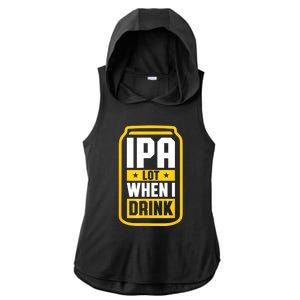 St Patricks Day Ipa Lot When I Drink Beer Lover Gift Ladies PosiCharge Tri-Blend Wicking Draft Hoodie Tank