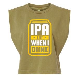 St Patricks Day Ipa Lot When I Drink Beer Lover Gift Garment-Dyed Women's Muscle Tee