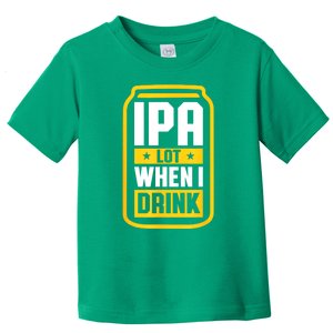 St Patricks Day Ipa Lot When I Drink Beer Lover Gift Toddler T-Shirt