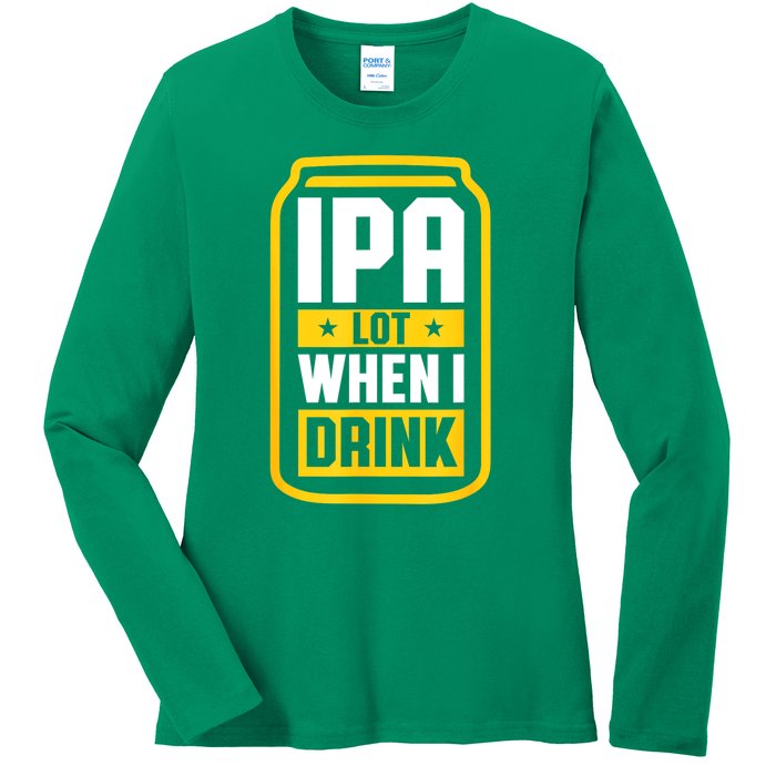 St Patricks Day Ipa Lot When I Drink Beer Lover Gift Ladies Long Sleeve Shirt