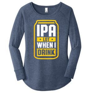 St Patricks Day Ipa Lot When I Drink Beer Lover Gift Women's Perfect Tri Tunic Long Sleeve Shirt