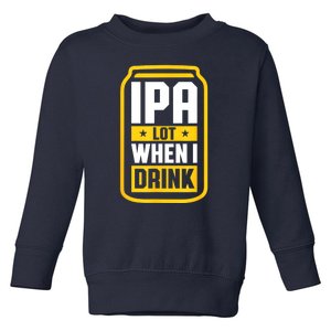 St Patricks Day Ipa Lot When I Drink Beer Lover Gift Toddler Sweatshirt