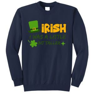 Saint Patrick's Day Ireland Irish I Was A Little Bit Taller Tall Sweatshirt