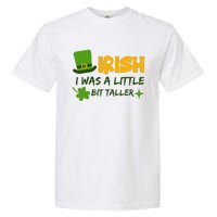 Saint Patrick's Day Ireland Irish I Was A Little Bit Taller Garment-Dyed Heavyweight T-Shirt