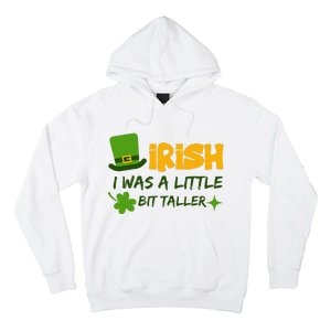 Saint Patrick's Day Ireland Irish I Was A Little Bit Taller Hoodie