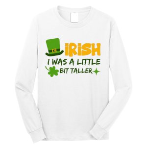 Saint Patrick's Day Ireland Irish I Was A Little Bit Taller Long Sleeve Shirt