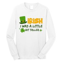 Saint Patrick's Day Ireland Irish I Was A Little Bit Taller Long Sleeve Shirt