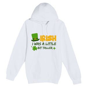 Saint Patrick's Day Ireland Irish I Was A Little Bit Taller Premium Pullover Hoodie