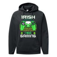 St Patricks Day Gamer Shamrock Irish I Was Gaming Performance Fleece Hoodie