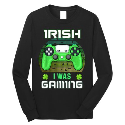 St Patricks Day Gamer Shamrock Irish I Was Gaming Long Sleeve Shirt