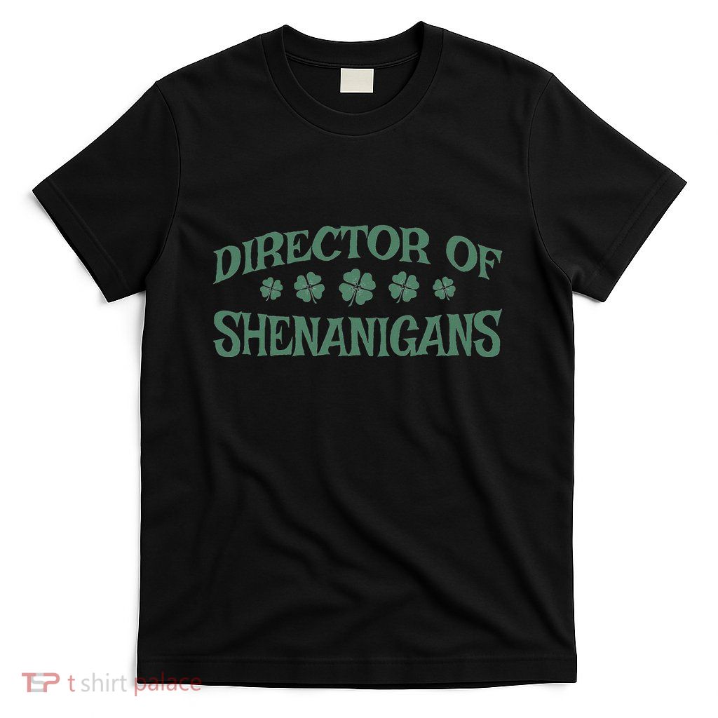 St. PatrickS Day Director Of Shenanigans Irish Teacher T-Shirt